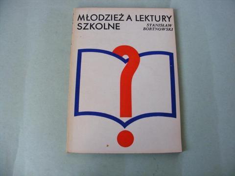 Młodzież a lektury szkolne Stanisław Bortnowski