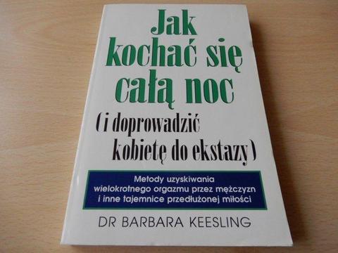 Dr Barbara Keesling. Jak kochać się całą noc (i doprowadzić kobietę do ekstazy)