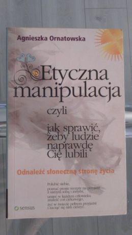 książka - Etyczna Manipulacja czyli jak sprawić, żeby ludzie naprawdę Cię lubili - A.Ornatowska